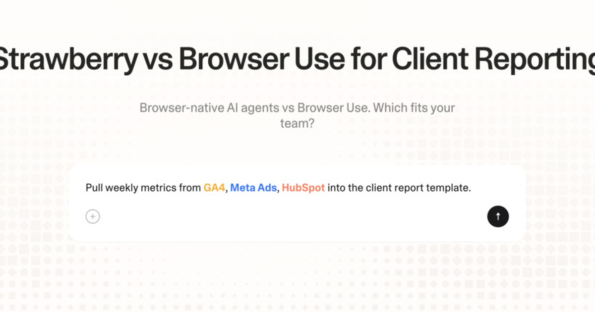Strawberry vs Browser Use for client reporting