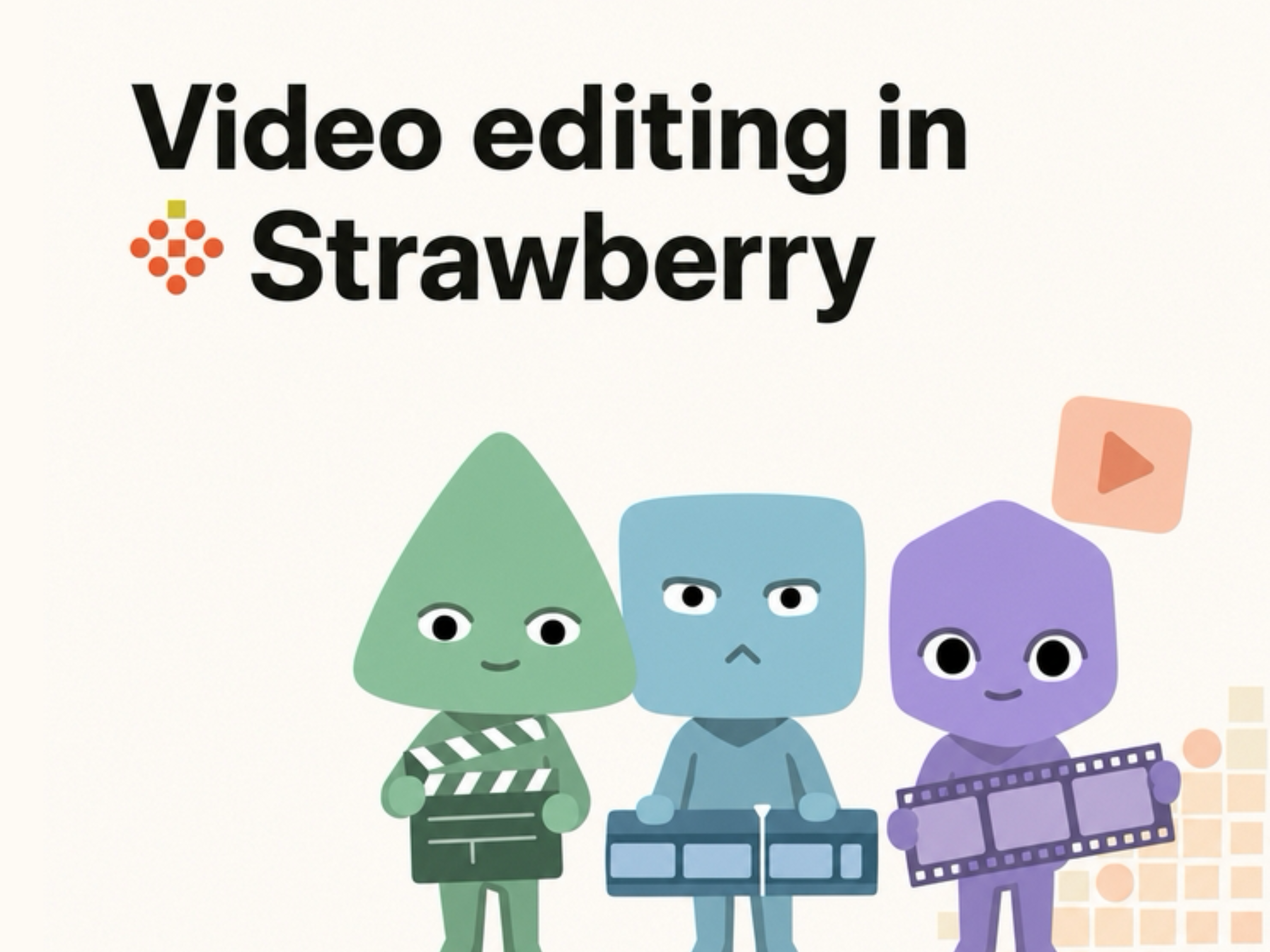 Video editing in Strawberry - three companions holding a clapperboard, an editing timeline, and a film strip