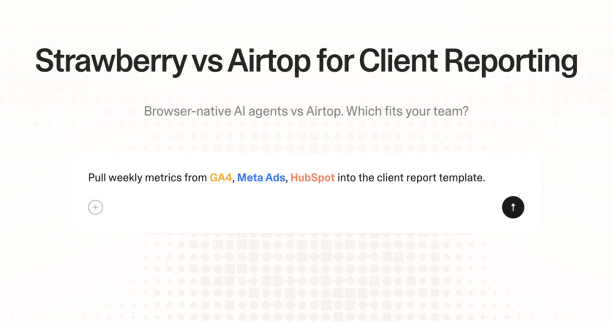 Strawberry vs Airtop for client reporting