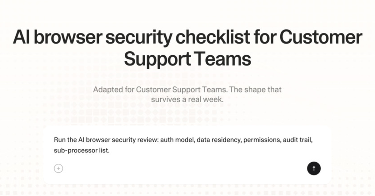 AI browser security checklist for customer support teams